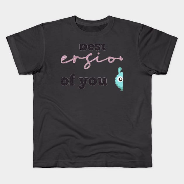 Be the best version of you Kids T-Shirt by Rorencia.store